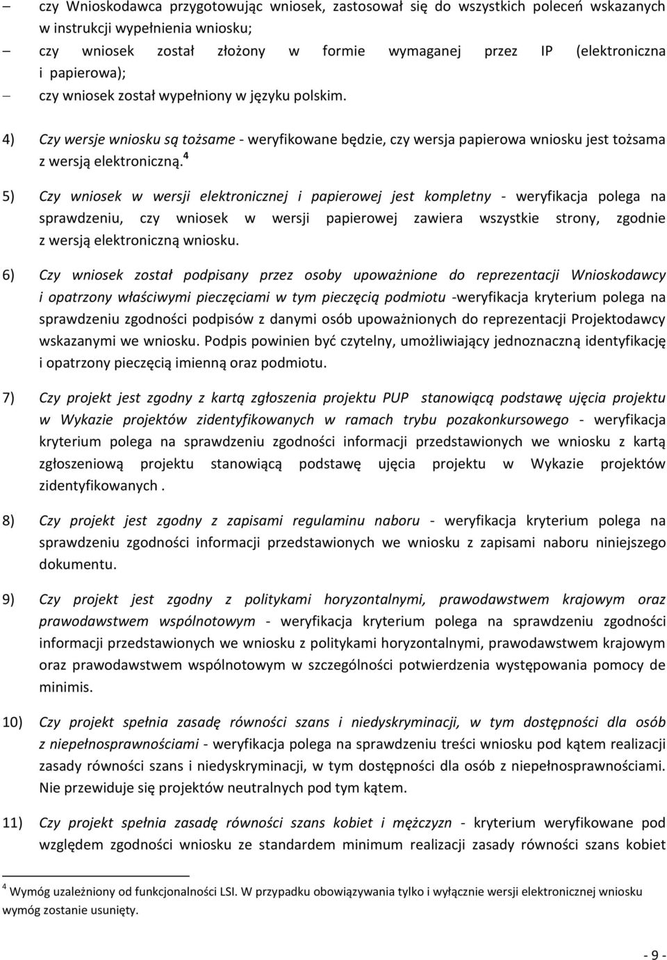 4 5) Czy wniosek w wersji elektronicznej i papierowej jest kompletny - weryfikacja polega na sprawdzeniu, czy wniosek w wersji papierowej zawiera wszystkie strony, zgodnie z wersją elektroniczną