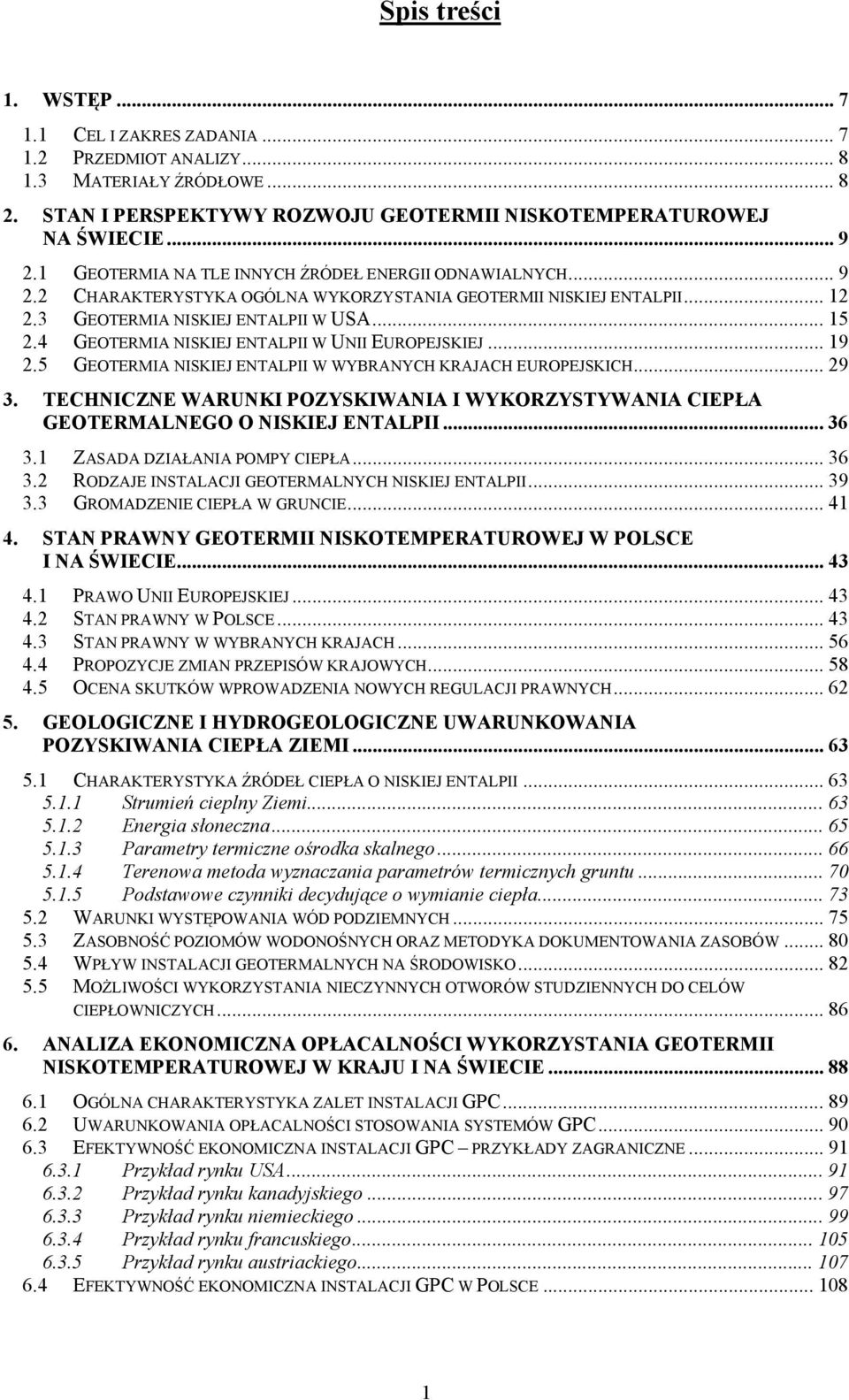 4 GEOTERMIA NISKIEJ ENTALPII W UNII EUROPEJSKIEJ... 19 2.5 GEOTERMIA NISKIEJ ENTALPII W WYBRANYCH KRAJACH EUROPEJSKICH... 29 3.