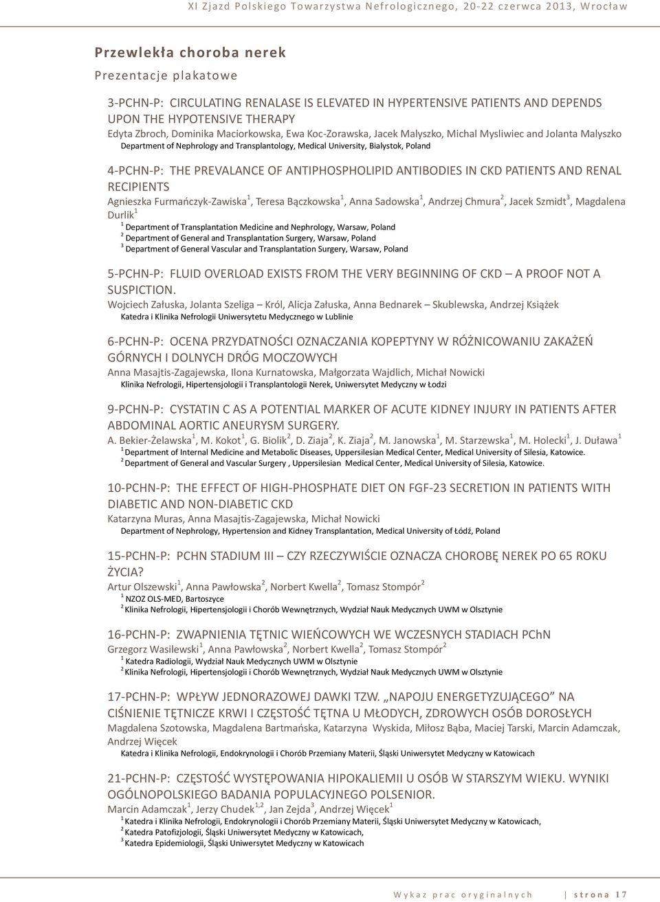 ANTIBODIES IN CKD PATIENTS AND RENAL RECIPIENTS Agnieszka Furmańczyk-Zawiska 1, Teresa Bączkowska 1, Anna Sadowska 1, Andrzej Chmura 2, Jacek Szmidt 3, Magdalena Durlik 1 1 Department of