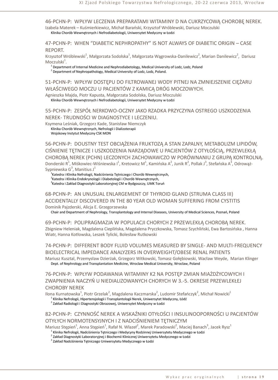 NEPHROPATHY IS NOT ALWAYS OF DIABETIC ORIGIN CASE REPORT. Krzysztof Wróblewski 1, Małgorzata Sodolska 1, Małgorzata Wągrowska-Danilewicz 2, Marian Danilewicz 2, Dariusz Moczulski 1.