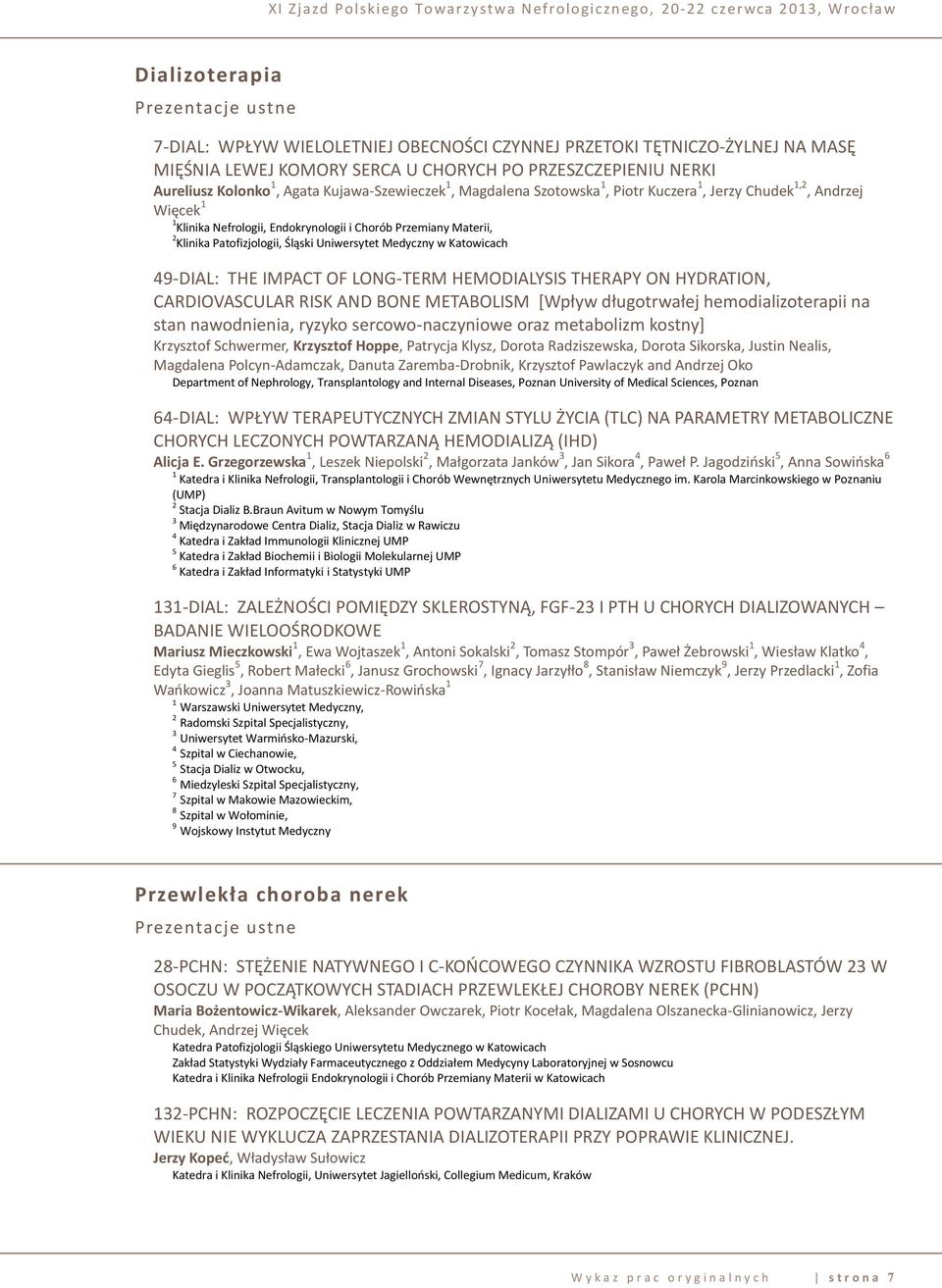 Uniwersytet Medyczny w Katowicach 49-DIAL: THE IMPACT OF LONG-TERM HEMODIALYSIS THERAPY ON HYDRATION, CARDIOVASCULAR RISK AND BONE METABOLISM [Wpływ długotrwałej hemodializoterapii na stan