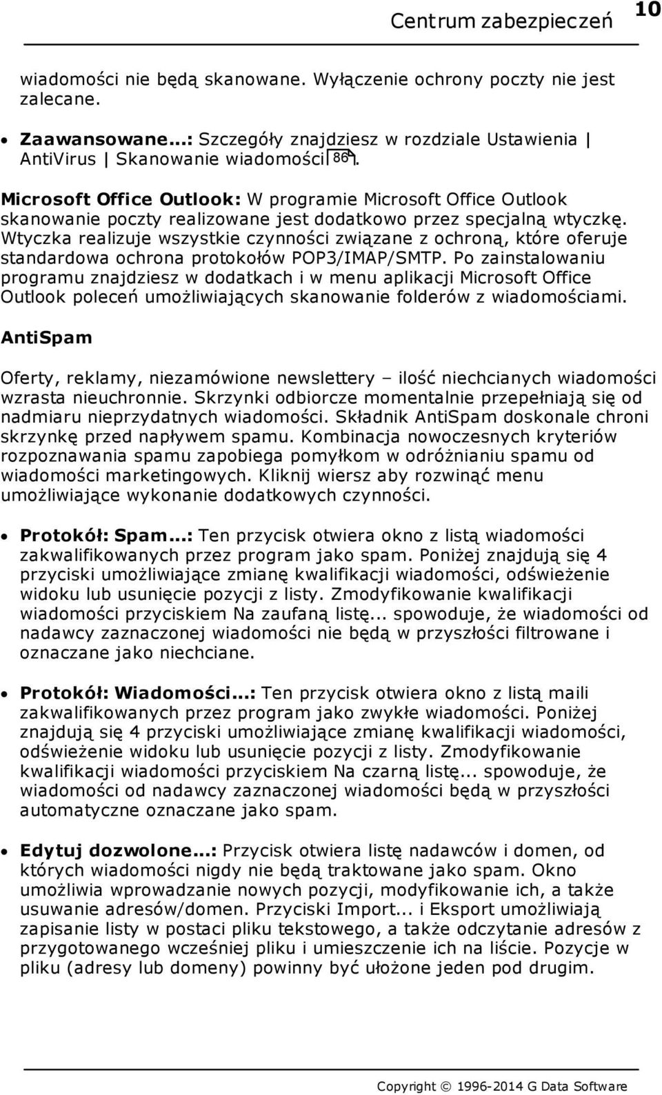 Wtyczka realizuje wszystkie czynności związane z ochroną, które oferuje standardowa ochrona protokołów POP3/IMAP/SMTP.