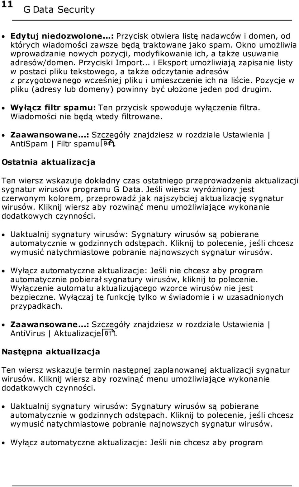 .. i Eksport umożliwiają zapisanie listy w postaci pliku tekstowego, a także odczytanie adresów z przygotowanego wcześniej pliku i umieszczenie ich na liście.