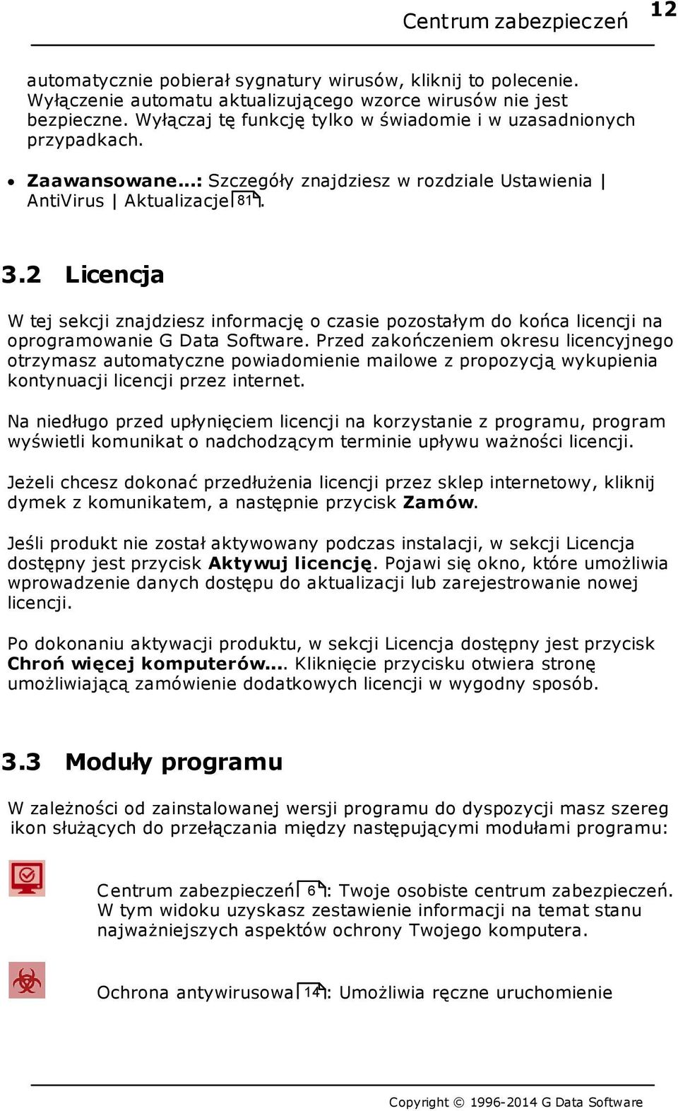 2 Licencja W tej sekcji znajdziesz informację o czasie pozostałym do końca licencji na oprogramowanie G Data Software.