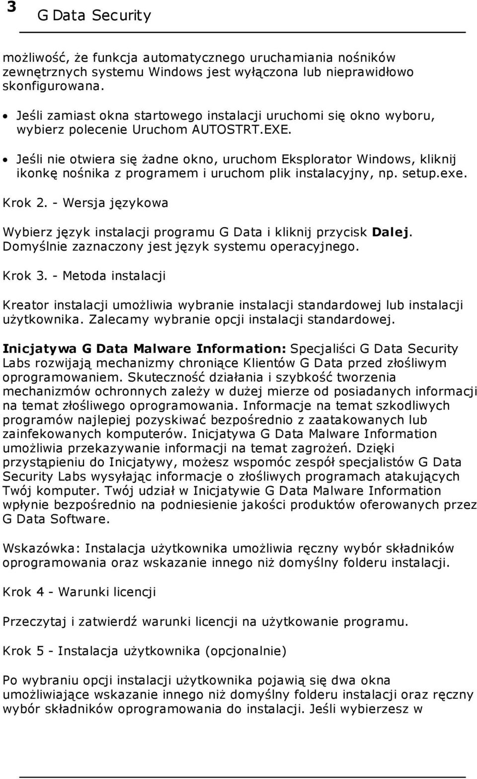 Jeśli nie otwiera się żadne okno, uruchom Eksplorator Windows, kliknij ikonkę nośnika z programem i uruchom plik instalacyjny, np. setup.exe. Krok 2.