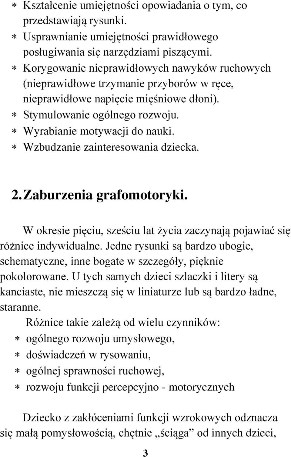 Wzbudzanie zainteresowania dziecka. 2. Zaburzenia grafomotoryki. W okresie pięciu, sześciu lat życia zaczynają pojawiać się różnice indywidualne.