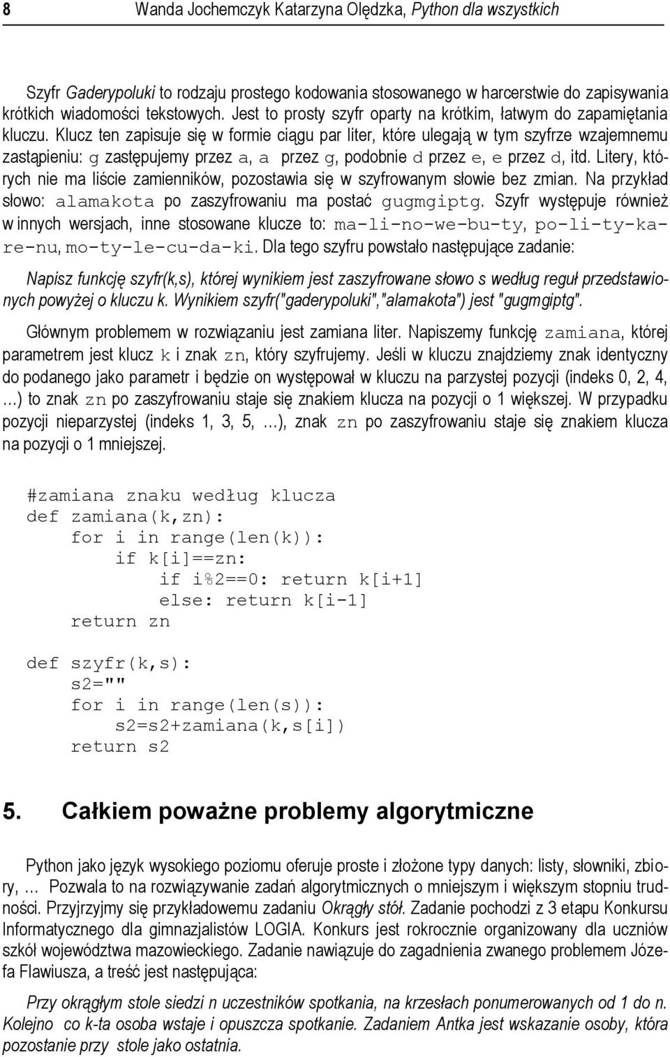 Klucz ten zapisuje się w formie ciągu par liter, które ulegają w tym szyfrze wzajemnemu zastąpieniu: g zastępujemy przez a, a przez g, podobnie d przez e, e przez d, itd.