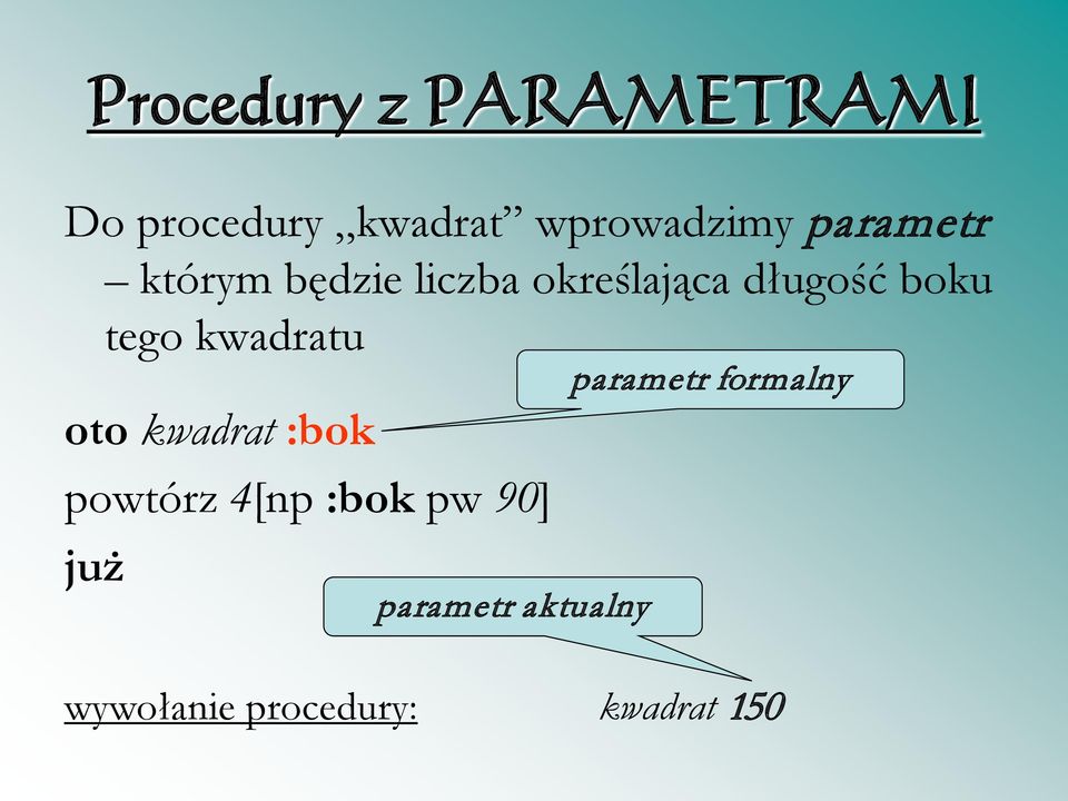 tego kwadratu oto kwadrat :bok powtórz 4[np :bok pw 90]