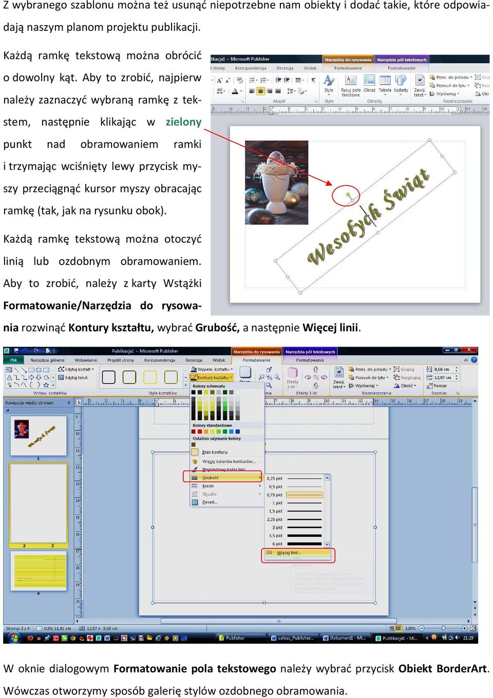obracając ramkę (tak, jak na rysunku obok). Każdą ramkę tekstową można otoczyć linią lub ozdobnym obramowaniem.
