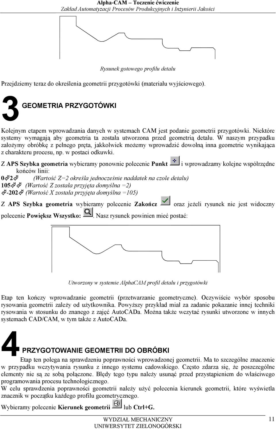 Niektóre systemy wymagają aby geometria ta została utworzona przed geometrią detalu.