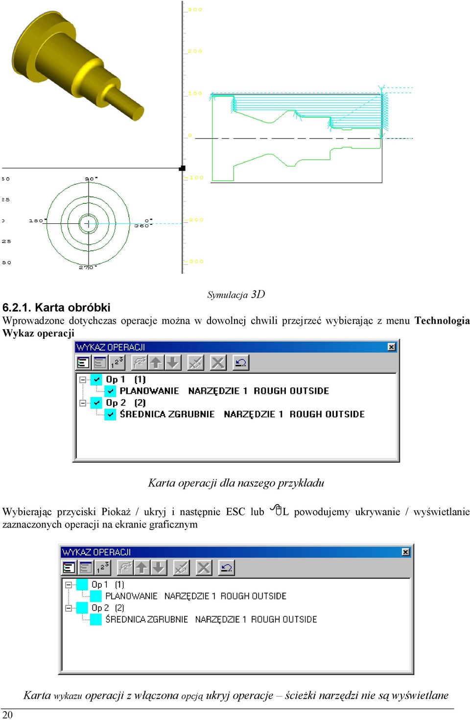 Technologia Wykaz operacji Karta operacji dla naszego przykładu Wybierając przyciski Piokaż / ukryj i