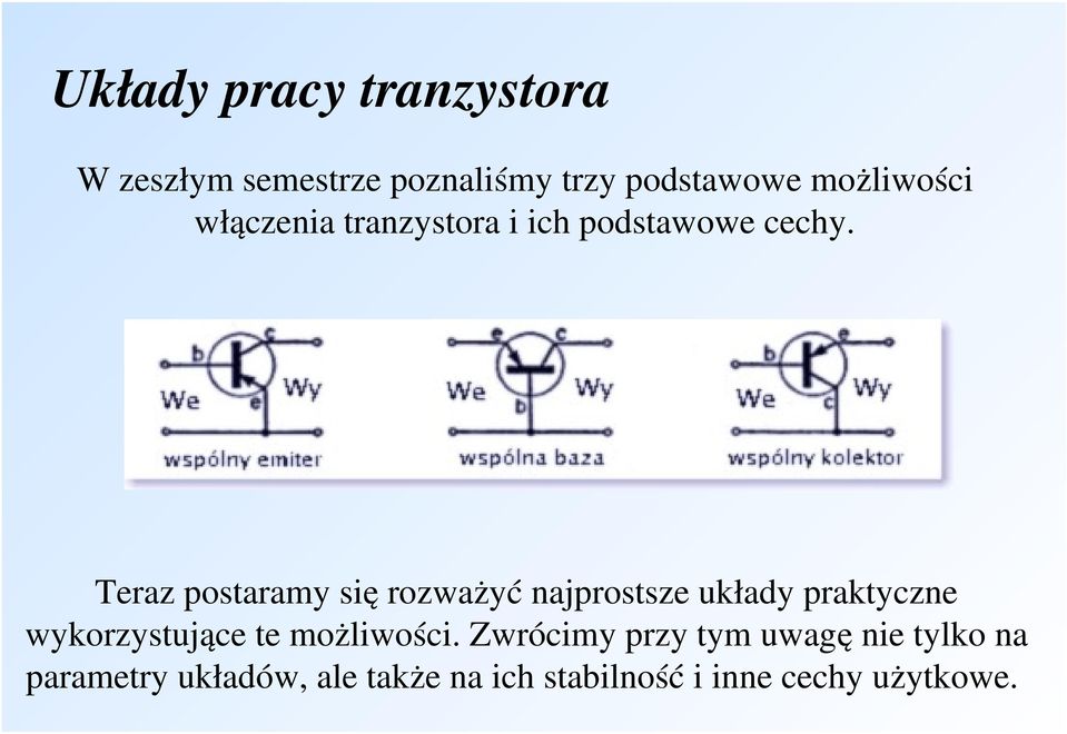 Teraz postaramy się rozważyć najprostsze układy praktyczne wykorzystujące te