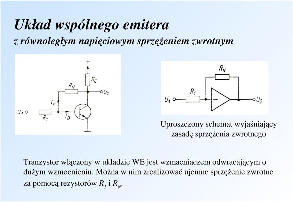 włączony w układzie WE jest wzmacniaczem odwracającym o dużym wzmocnieniu.