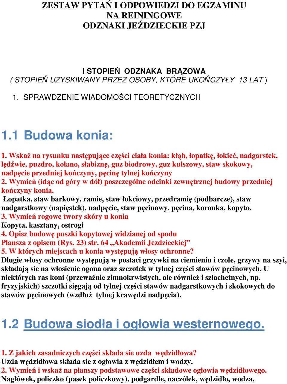 WskaŜ na rysunku następujące części ciała konia: kłąb, łopatkę, łokieć, nadgarstek, lędźwie, puzdro, kolano, słabiznę, guz biodrowy, guz kulszowy, staw skokowy, nadpęcie przedniej kończyny, pęcinę