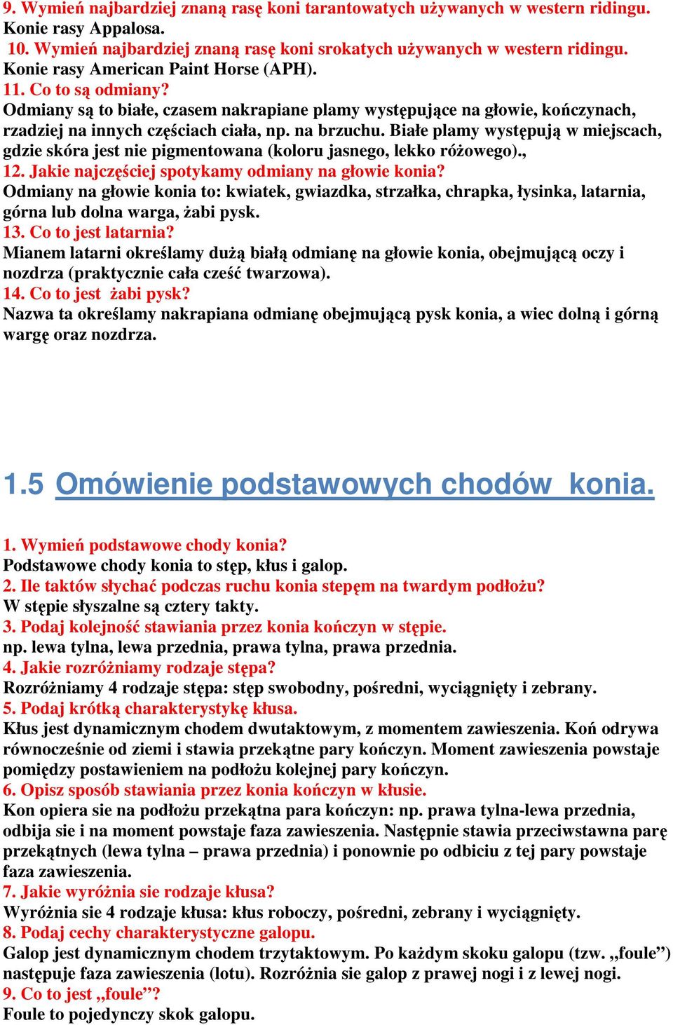 Białe plamy występują w miejscach, gdzie skóra jest nie pigmentowana (koloru jasnego, lekko róŝowego)., 12. Jakie najczęściej spotykamy odmiany na głowie konia?