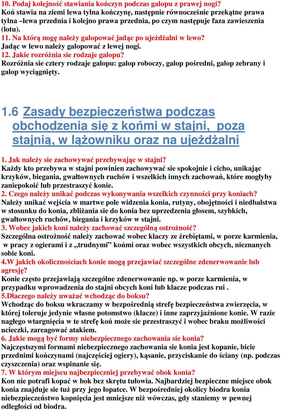 Na którą nogę naleŝy galopować jadąc po ujeŝdŝalni w lewo? Jadąc w lewo naleŝy galopować z lewej nogi. 12. Jakie rozróŝnia sie rodzaje galopu?