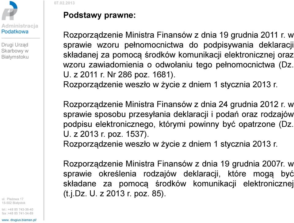 1681). Rozporządzenie weszło w życie z dniem 1 stycznia 2013 r. Rozporządzenie Ministra Finansów z dnia 24 grudnia 2012 r.