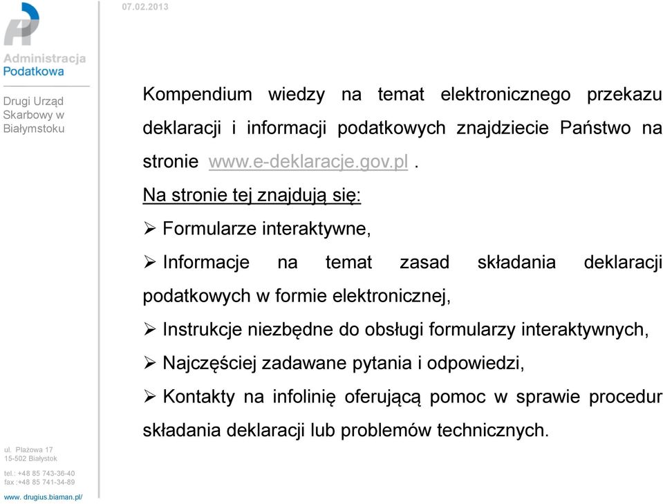 Na stronie tej znajdują się: Formularze interaktywne, Informacje na temat zasad składania deklaracji podatkowych w formie