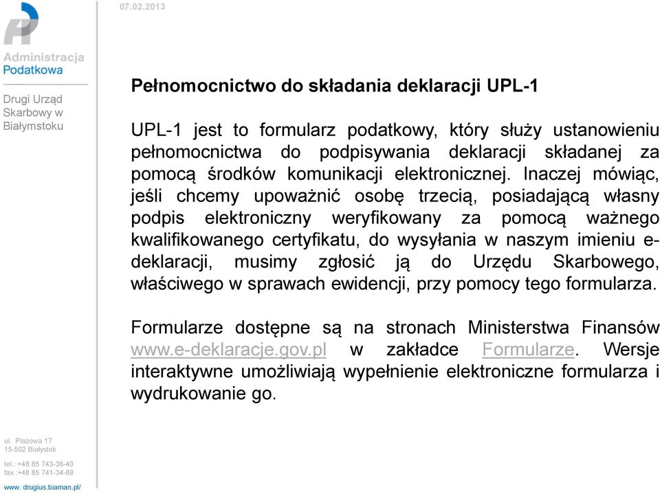 Inaczej mówiąc, jeśli chcemy upoważnić osobę trzecią, posiadającą własny podpis elektroniczny weryfikowany za pomocą ważnego kwalifikowanego certyfikatu, do wysyłania w