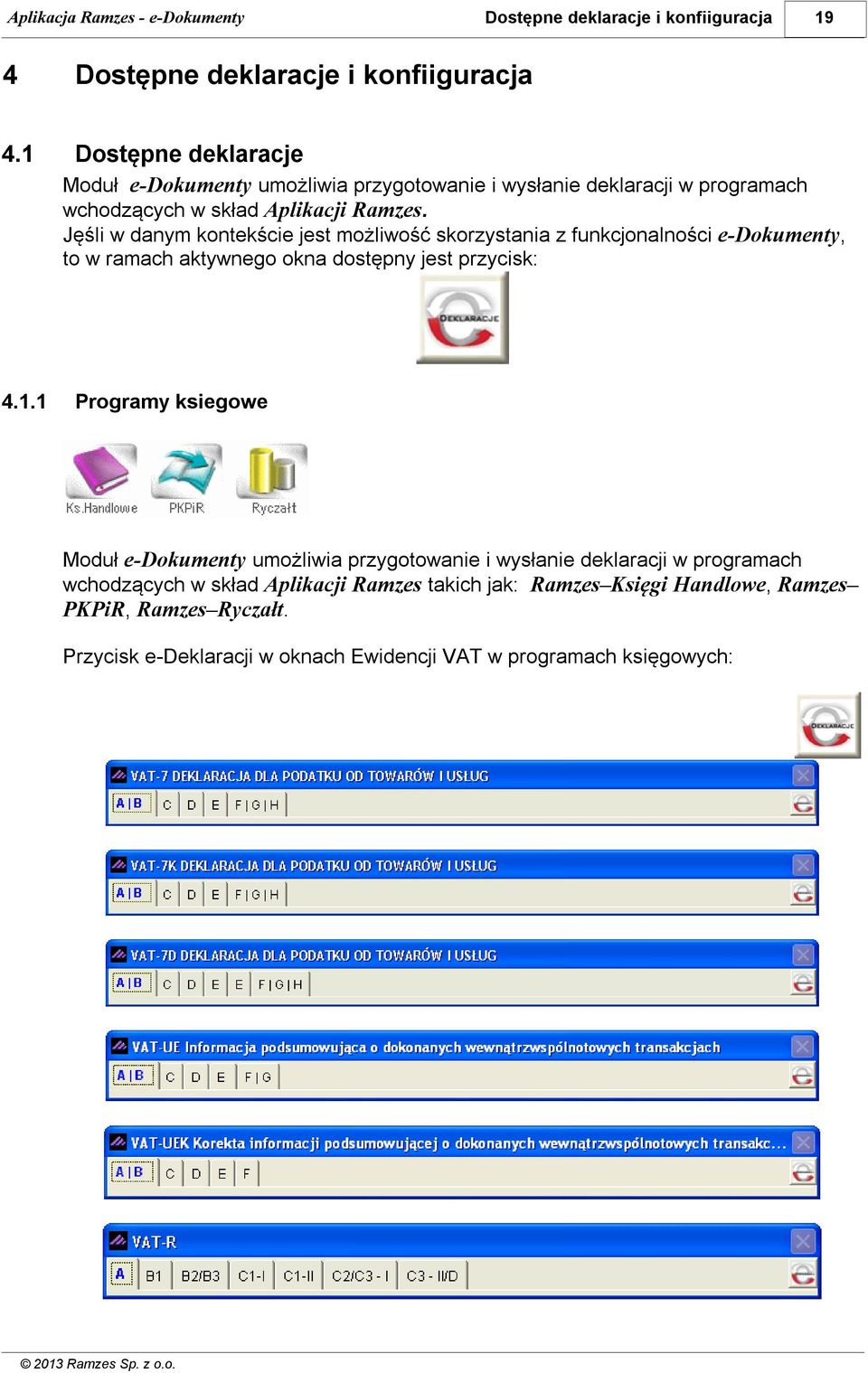 Jęśli w danym kontekście jest możliwość skorzystania z funkcjonalności e-dokumenty, to w ramach aktywnego okna dostępny jest przycisk: 4.1.