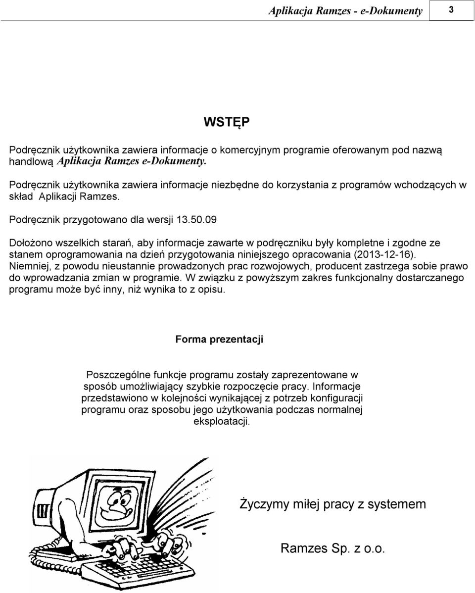 09 Dołożono wszelkich starań, aby informacje zawarte w podręczniku były kompletne i zgodne ze stanem oprogramowania na dzień przygotowania niniejszego opracowania (2013-12-16).