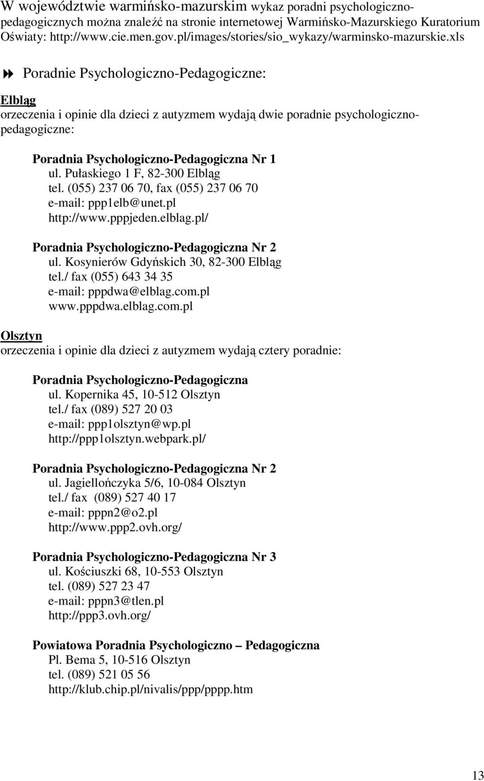 xls Poradnie Psychologiczno-Pedagogiczne: Elbląg orzeczenia i opinie dla dzieci z autyzmem wydają dwie poradnie psychologicznopedagogiczne: Poradnia Psychologiczno-Pedagogiczna Nr 1 ul.