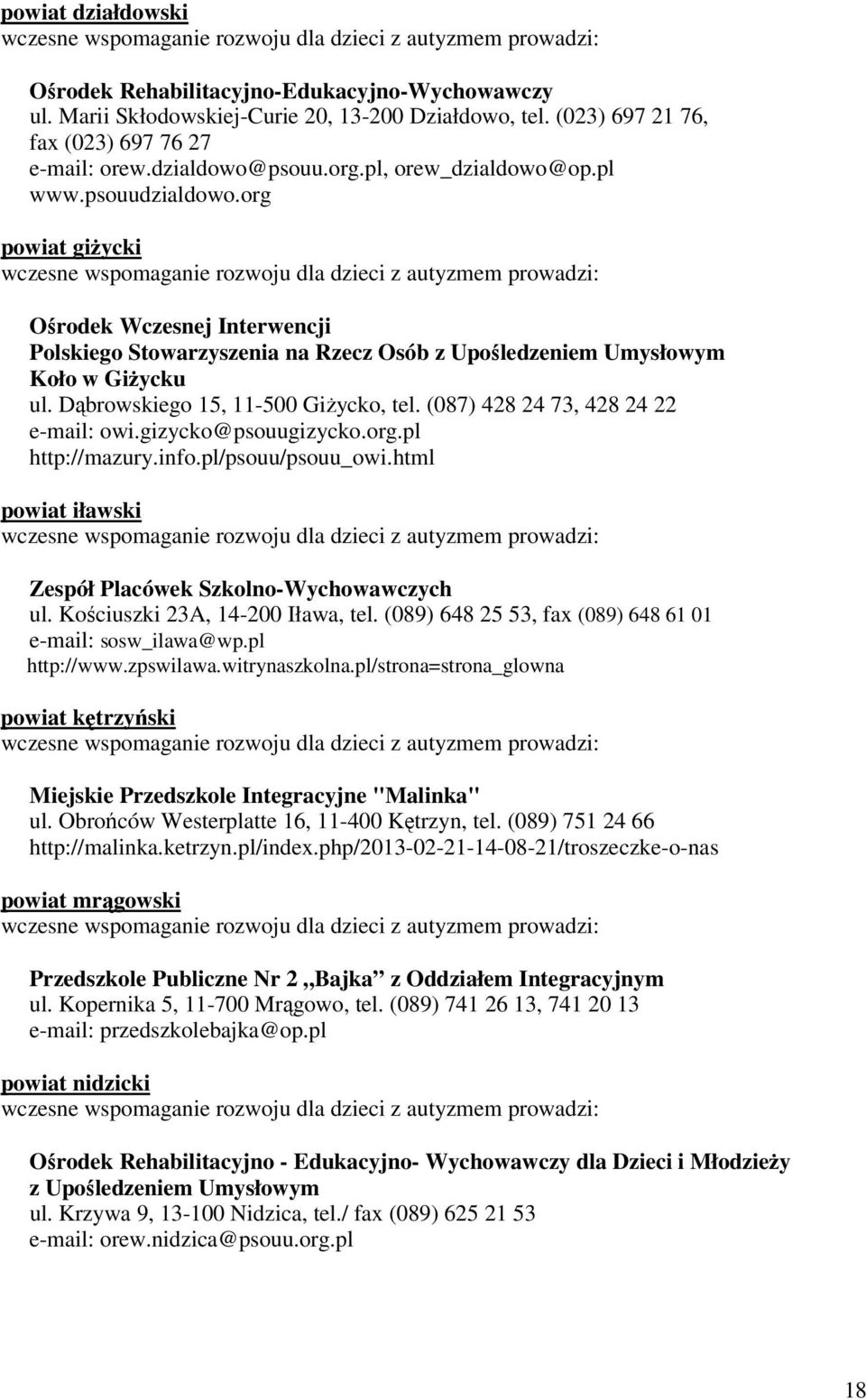 org powiat giżycki wczesne wspomaganie rozwoju dla dzieci z autyzmem prowadzi: Ośrodek Wczesnej Interwencji Polskiego Stowarzyszenia na Rzecz Osób z Upośledzeniem Umysłowym Koło w Giżycku ul.