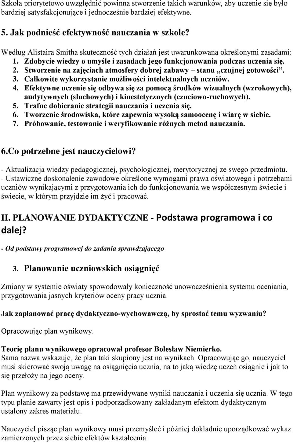 Stworzenie na zajęciach atmosfery dobrej zabawy stanu czujnej gotowości. 3. Całkowite wykorzystanie możliwości intelektualnych uczniów. 4.