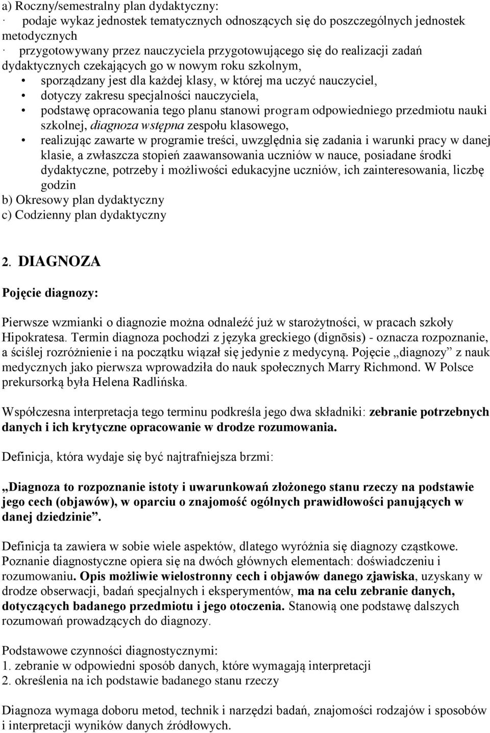 tego planu stanowi program odpowiedniego przedmiotu nauki szkolnej, diagnoza wstępna zespołu klasowego, realizując zawarte w programie treści, uwzględnia się zadania i warunki pracy w danej klasie, a