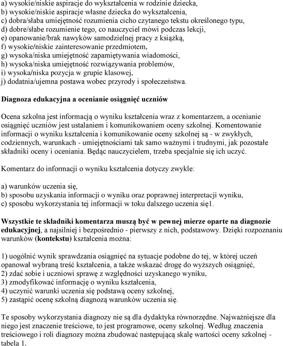 umiejętność zapamiętywania wiadomości, h) wysoka/niska umiejętność rozwiązywania problemów, i) wysoka/niska pozycja w grupie klasowej, j) dodatnia/ujemna postawa wobec przyrody i społeczeństwa.