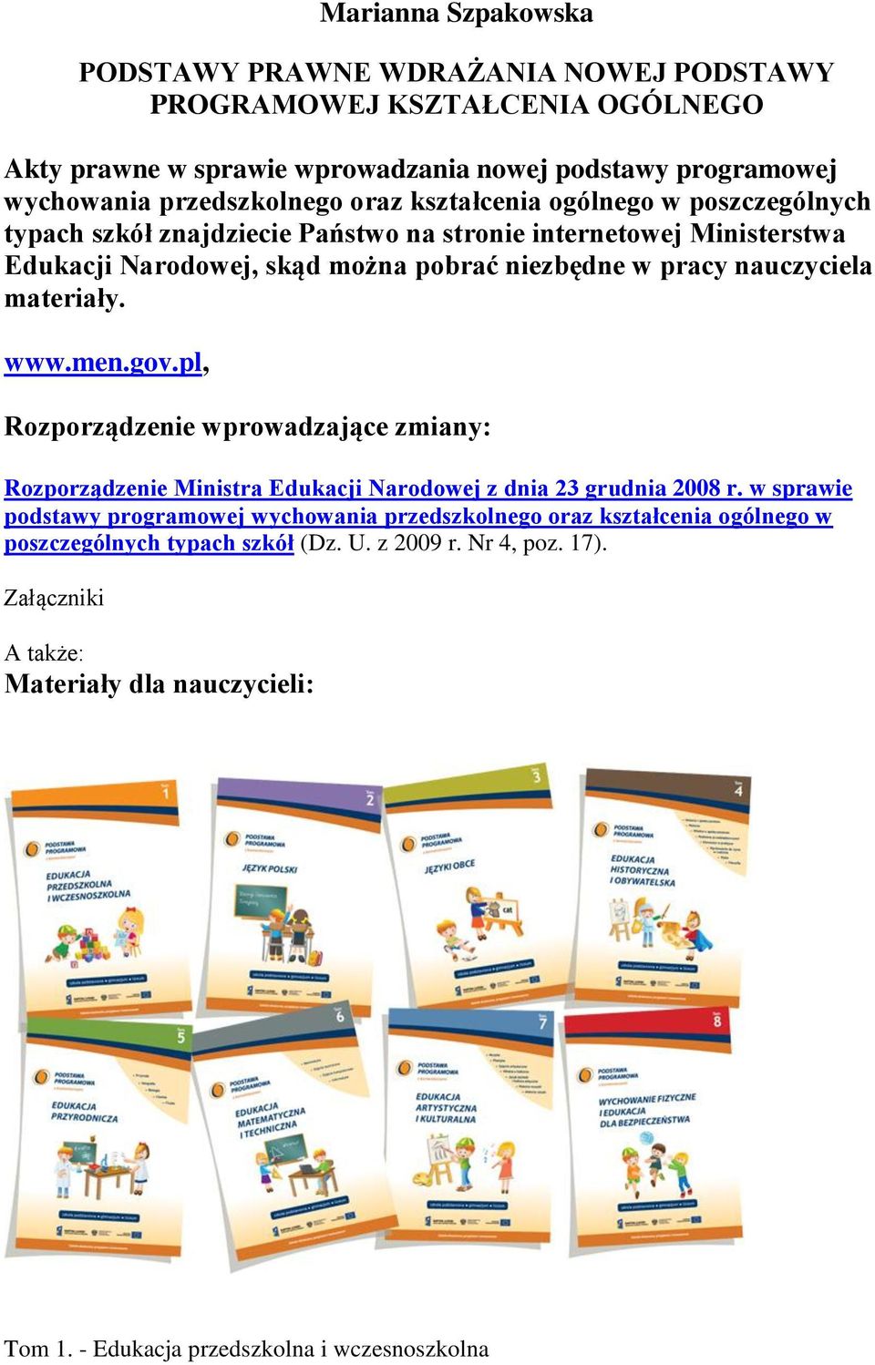 materiały. www.men.gov.pl, Rozporządzenie wprowadzające zmiany: Rozporządzenie Ministra Edukacji Narodowej z dnia 23 grudnia 2008 r.