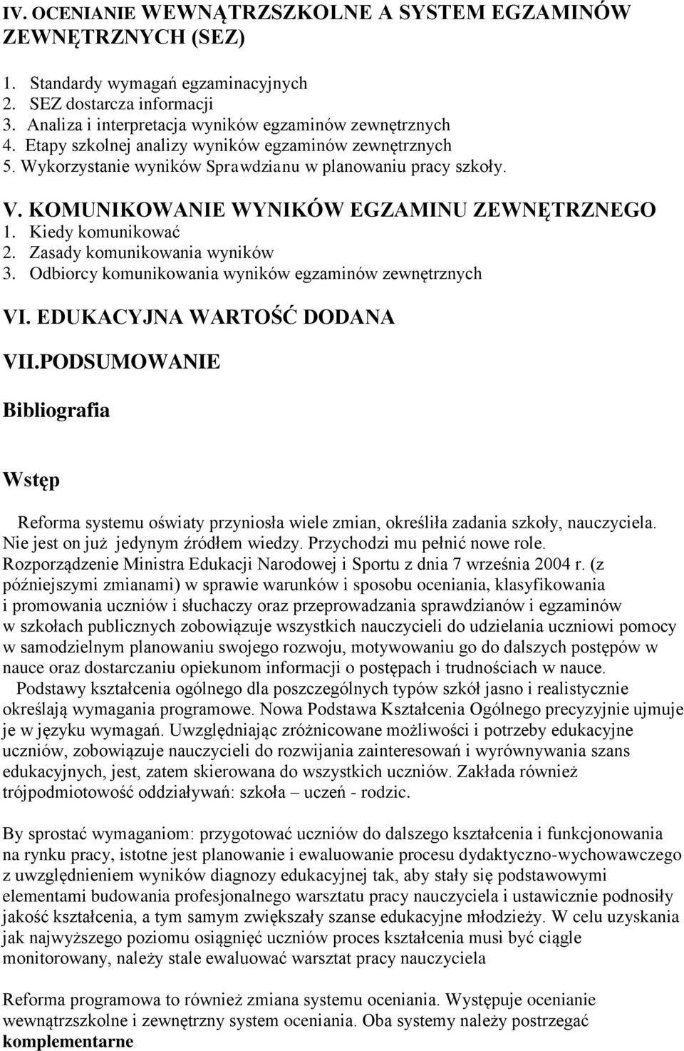 Zasady komunikowania wyników 3. Odbiorcy komunikowania wyników egzaminów zewnętrznych VI. EDUKACYJNA WARTOŚĆ DODANA VII.