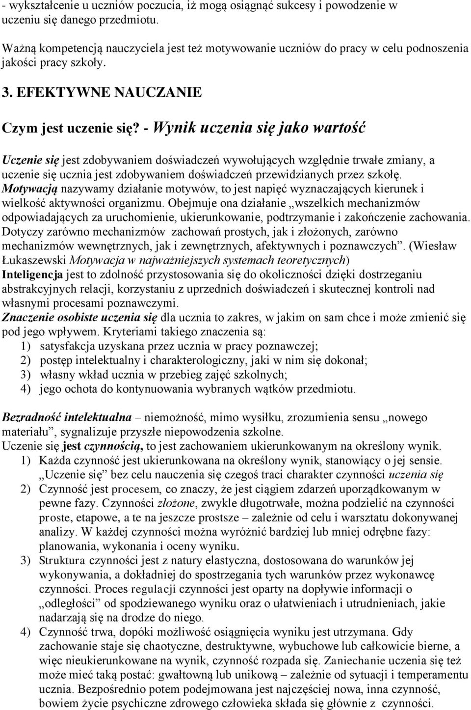 - Wynik uczenia się jako wartość Uczenie się jest zdobywaniem doświadczeń wywołujących względnie trwałe zmiany, a uczenie się ucznia jest zdobywaniem doświadczeń przewidzianych przez szkołę.