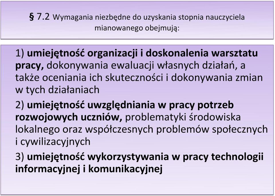 działaniach 2) umiejętność uwzględniania w pracy potrzeb rozwojowych uczniów, problematyki środowiska lokalnego oraz