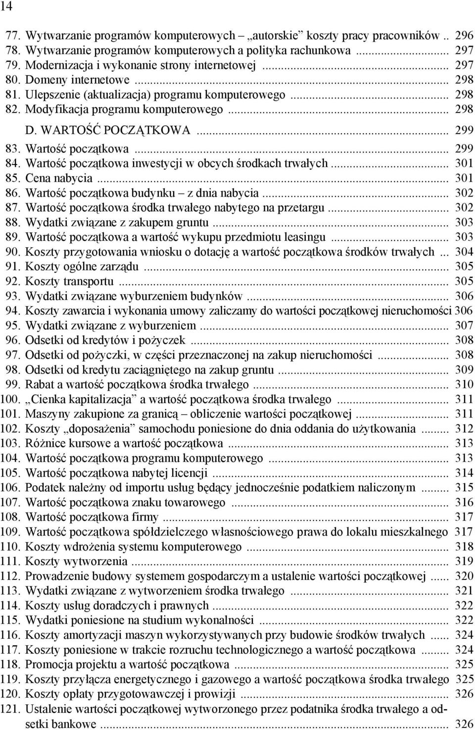 WARTOŚĆ POCZĄTKOWA... 299 83. Wartość początkowa... 299 84. Wartość początkowa inwestycji w obcych środkach trwałych... 301 85. Cena nabycia... 301 86. Wartość początkowa budynku z dnia nabycia.