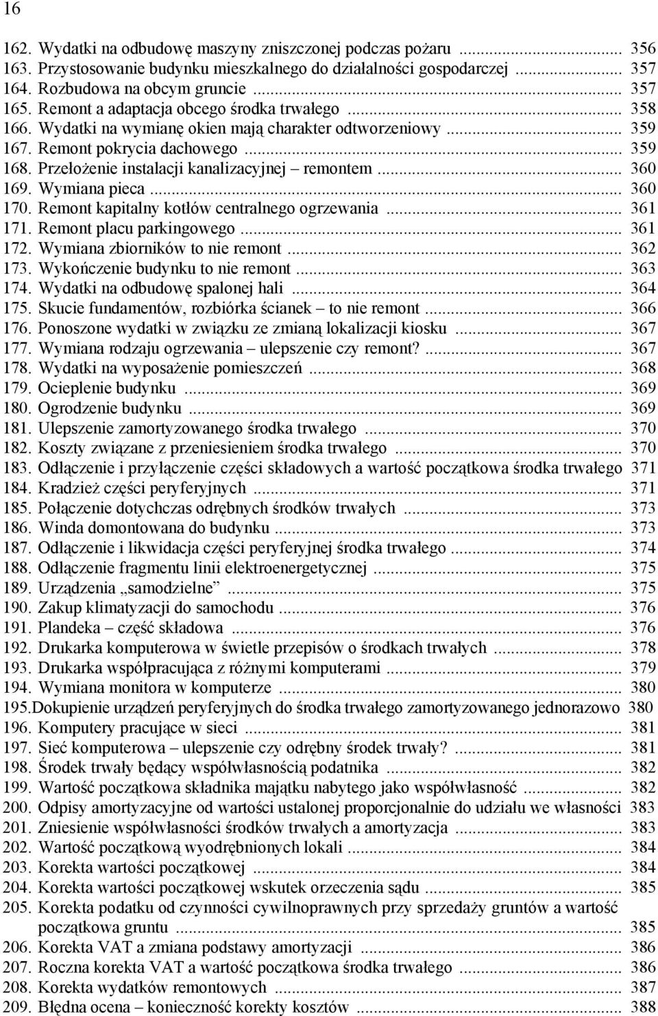 Przełożenie instalacji kanalizacyjnej remontem... 360 169. Wymiana pieca... 360 170. Remont kapitalny kotłów centralnego ogrzewania... 361 171. Remont placu parkingowego... 361 172.