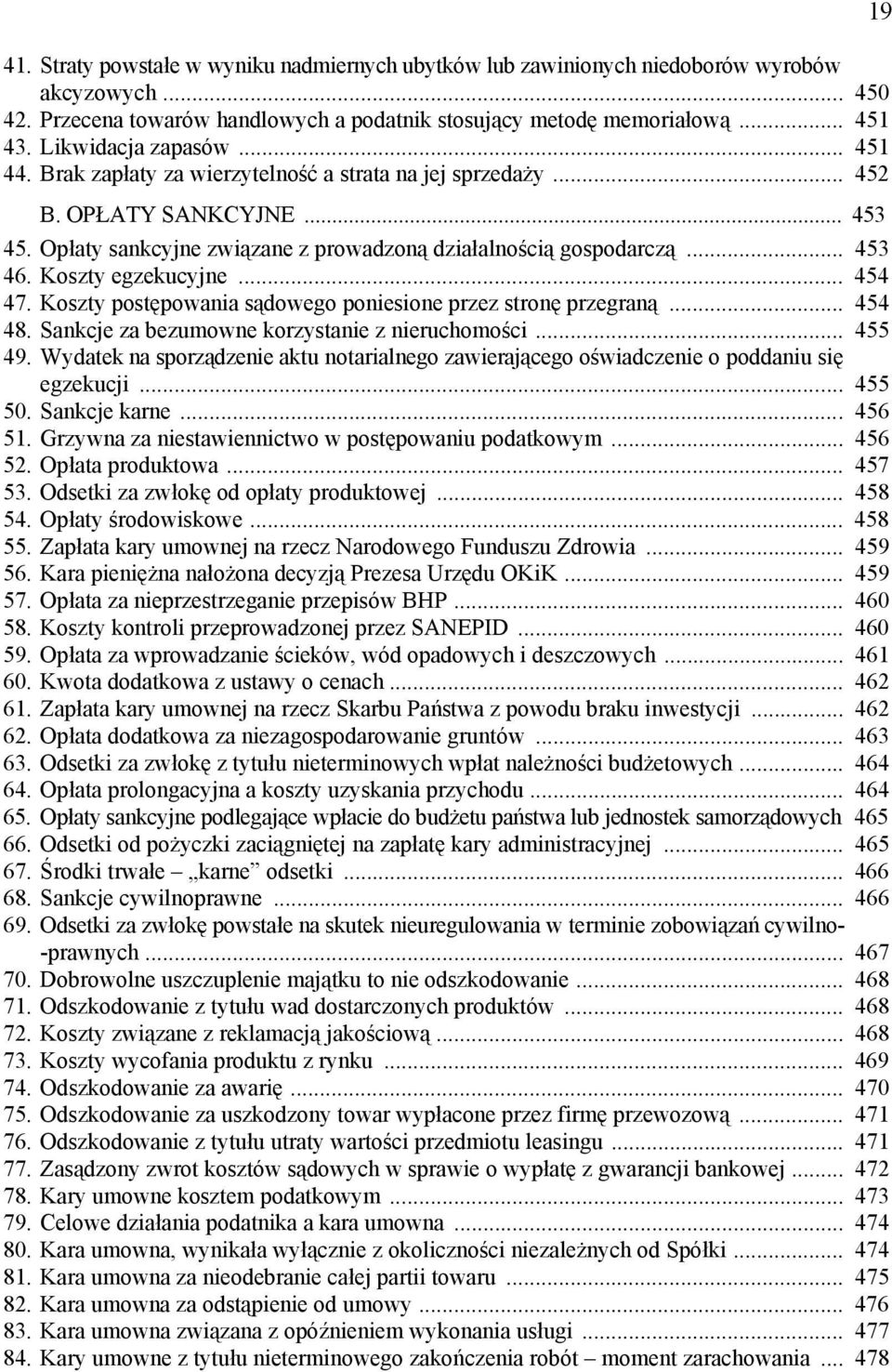 Koszty egzekucyjne... 454 47. Koszty postępowania sądowego poniesione przez stronę przegraną... 454 48. Sankcje za bezumowne korzystanie z nieruchomości... 455 49.