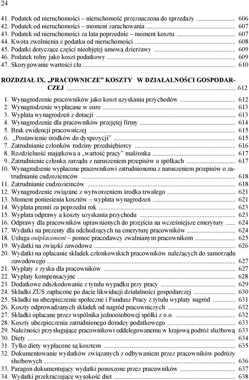 Skorygowanie wartości cła... 610 ROZDZIAŁ IX. PRACOWNICZE KOSZTY W DZIAŁALNOŚCI GOSPODAR- CZEJ... 612 1. Wynagrodzenie pracowników jako koszt uzyskania przychodów... 612 2.