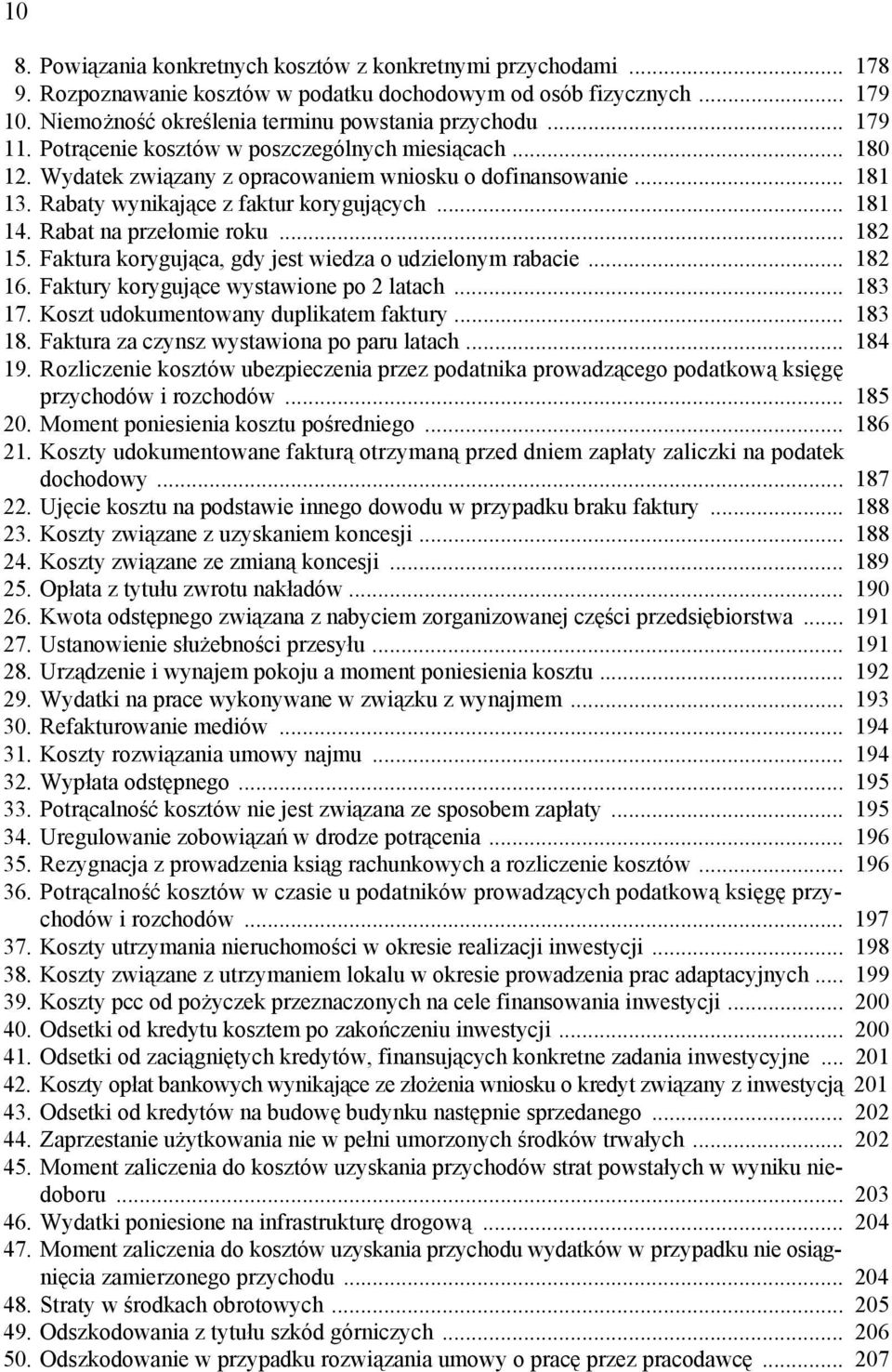 Rabat na przełomie roku... 182 15. Faktura korygująca, gdy jest wiedza o udzielonym rabacie... 182 16. Faktury korygujące wystawione po 2 latach... 183 17. Koszt udokumentowany duplikatem faktury.