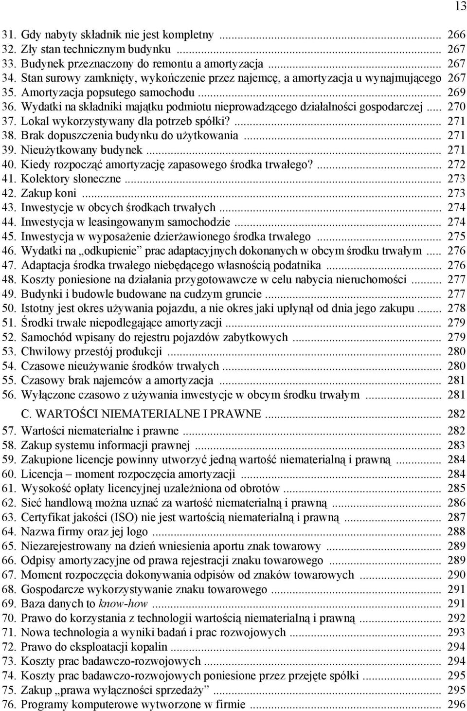 Wydatki na składniki majątku podmiotu nieprowadzącego działalności gospodarczej... 270 37. Lokal wykorzystywany dla potrzeb spółki?... 271 38. Brak dopuszczenia budynku do użytkowania... 271 39.