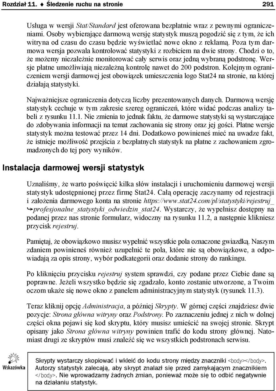 Poza tym darmowa wersja pozwala kontrolować statystyki z rozbiciem na dwie strony. Chodzi o to, że możemy niezależnie monitorować cały serwis oraz jedną wybraną podstronę.