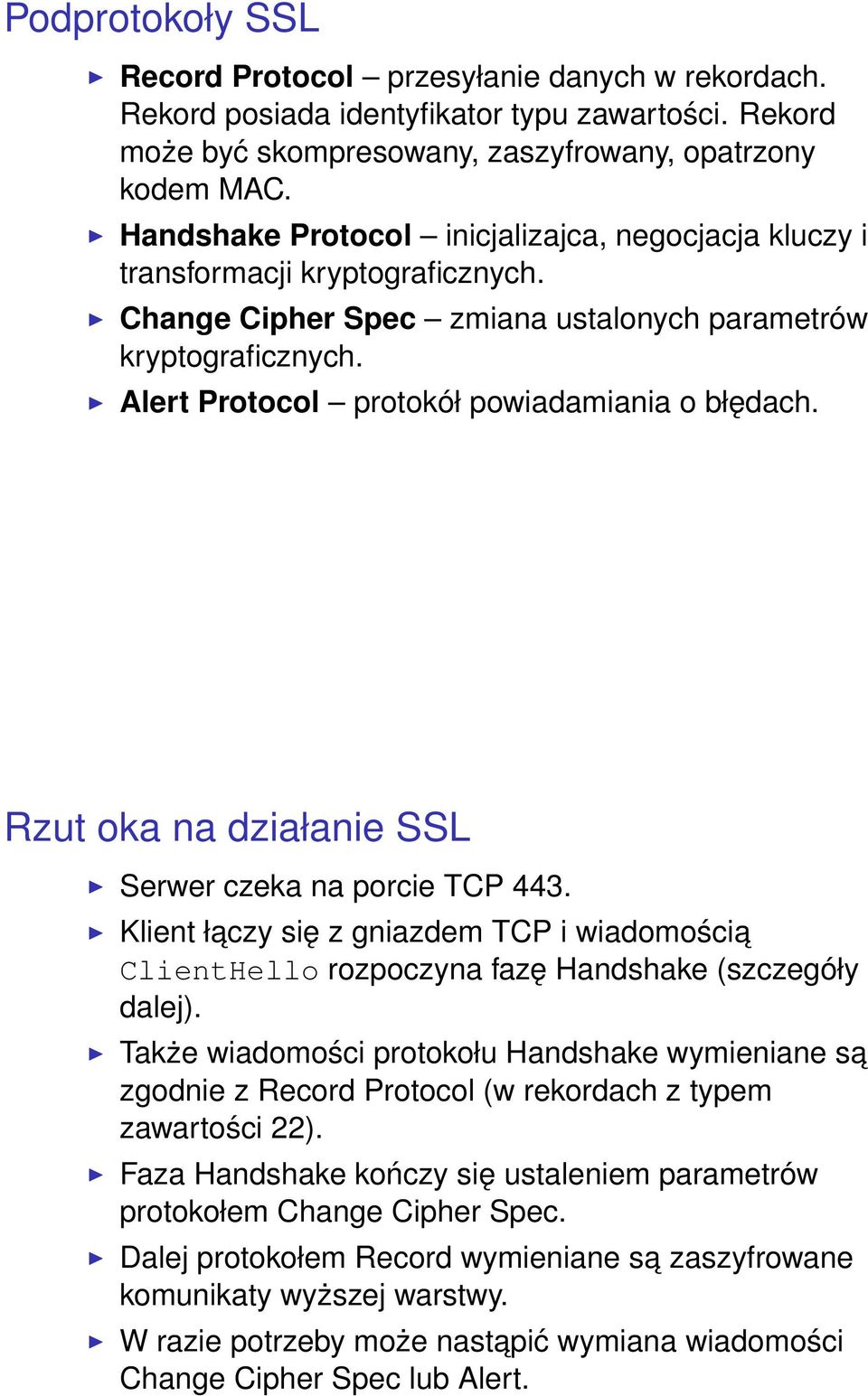 Alert Protocol protokół powiadamiania o błędach. Rzut oka na działanie SSL Serwer czeka na porcie TCP 443.