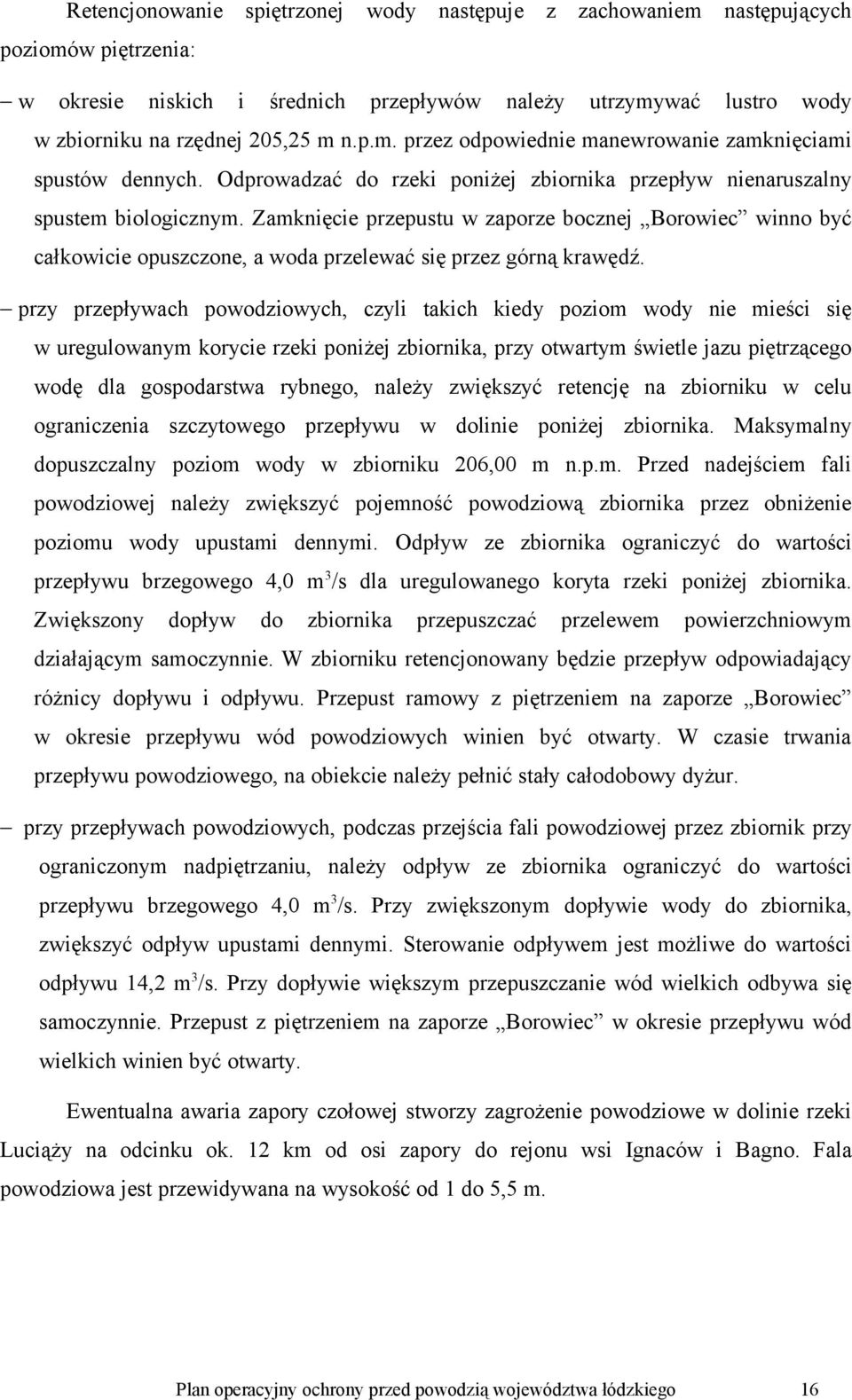 Zamknięcie przepustu w zaporze bocznej Borowiec winno być całkowicie opuszczone, a woda przelewać się przez górną krawędź.