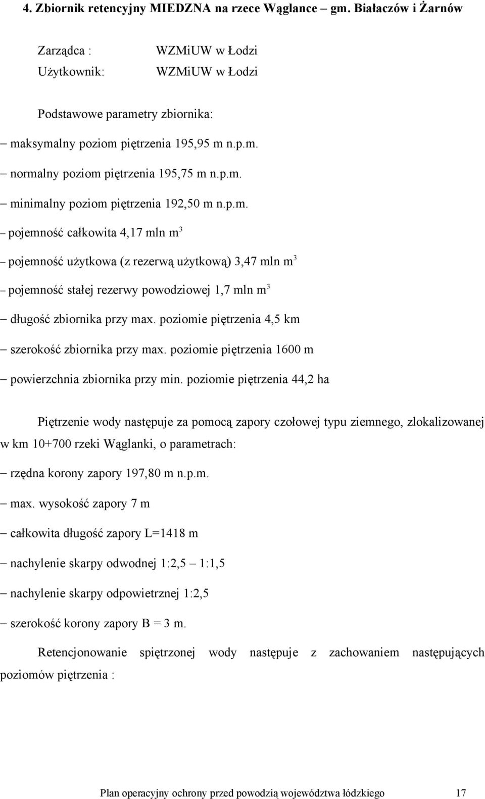 poziomie piętrzenia 4,5 km szerokość zbiornika przy max. poziomie piętrzenia 1600 m powierzchnia zbiornika przy min.