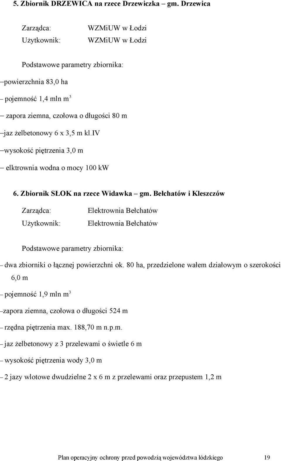 kl.iv wysokość piętrzenia 3,0 m elktrownia wodna o mocy 100 kw 6. Zbiornik SŁOK na rzece Widawka gm.