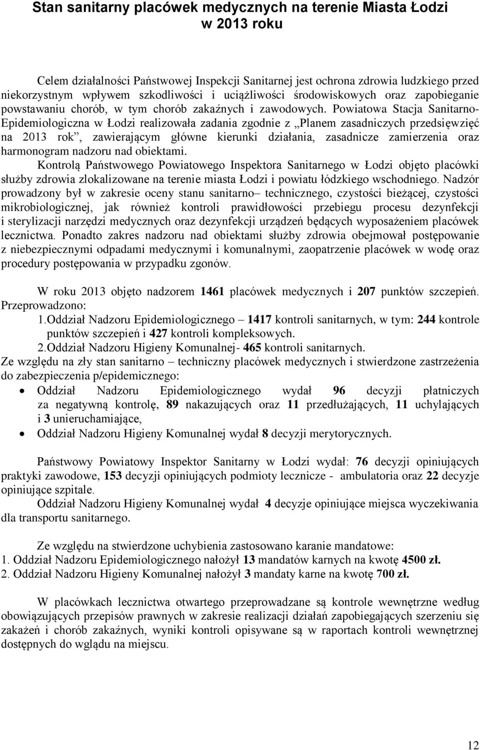 Powiatowa Stacja Sanitarno- Epidemiologiczna w Łodzi realizowała zadania zgodnie z Planem zasadniczych przedsięwzięć na 2013 rok, zawierającym główne kierunki działania, zasadnicze zamierzenia oraz