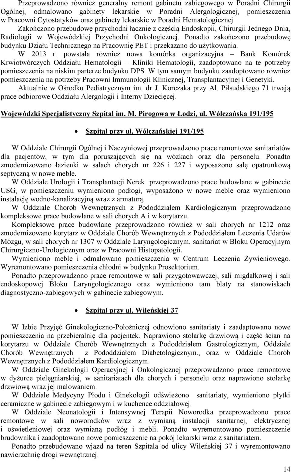 Ponadto zakończono przebudowę budynku Działu Technicznego na Pracownię PET i przekazano do użytkowania. W 2013 r.