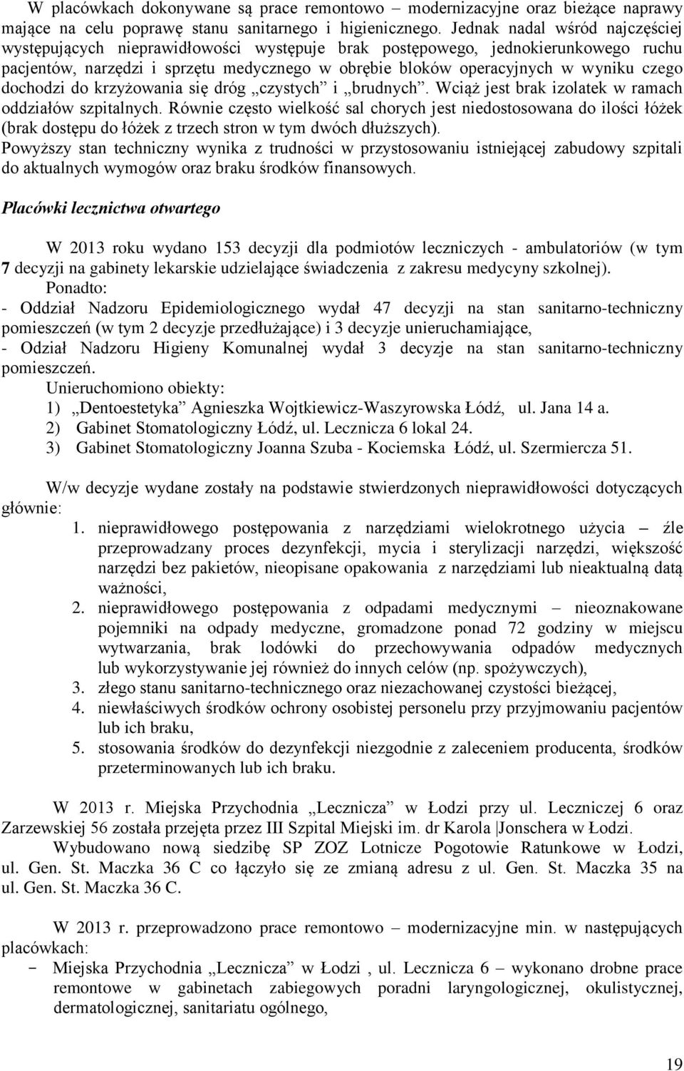 dochodzi do krzyżowania się dróg czystych i brudnych. Wciąż jest brak izolatek w ramach oddziałów szpitalnych.