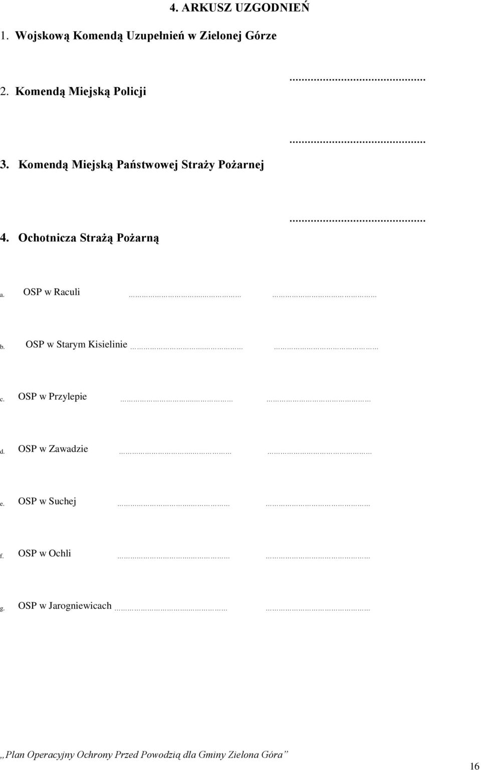 Ochotnicza Strażą Pożarną a. OSP w Raculi. b. OSP w Starym Kisielinie. c. OSP w Przylepie. d.