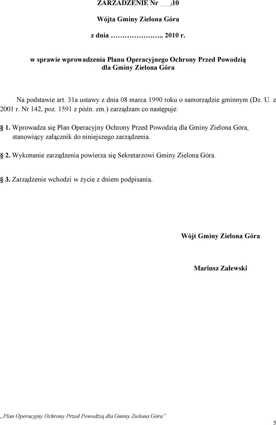 31a ustawy z dnia 08 marca 1990 roku o samorządzie gminnym (Dz. U. z 2001 r. Nr 142, poz. 1591 z późn. zm.) zarządzam co następuje: 1.